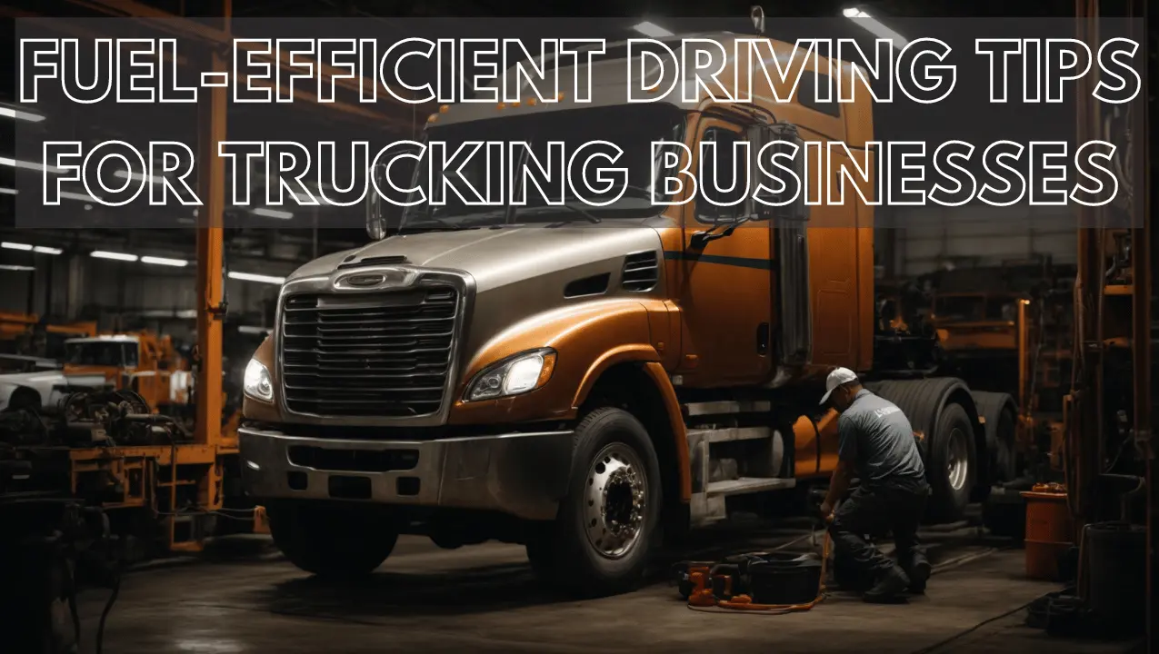 Fuel-Efficient Driving Tips for Trucking Businesses