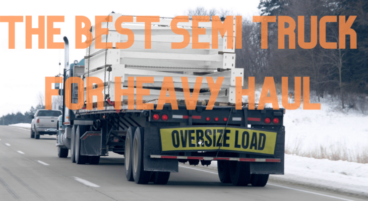 Semi Truck Carrying Oversize Load with caption "The Best Semi Truck for Heavy Haul"