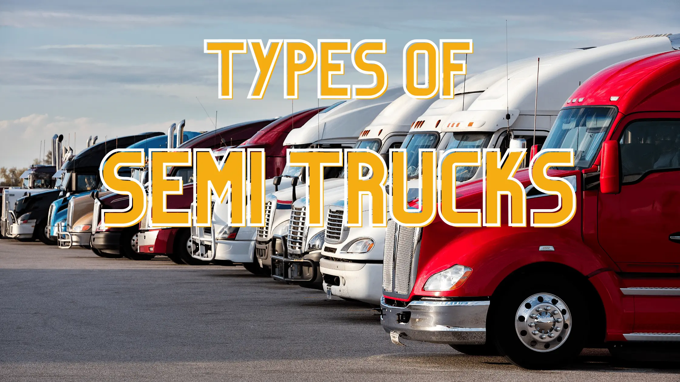 Semi truck fleet with a text at the center saying "Types of Semi Trucks"